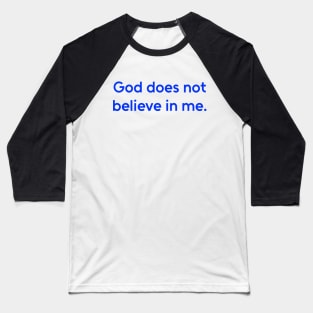 God Does Not Believe in Me - Humor Shirt Baseball T-Shirt